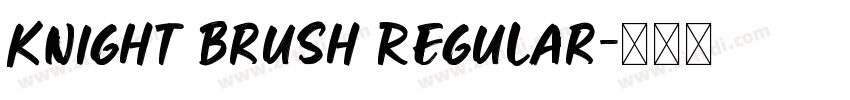 Knight Brush Regular字体转换 Knight Brush Regular字体转换